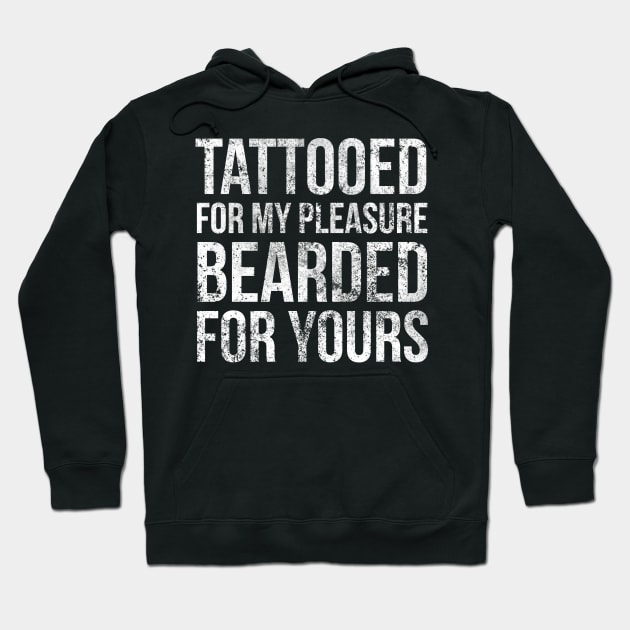 Tattooed for my pleasure, bearded for yours Hoodie by studiokrk